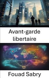 Icon image Avant-garde libertaire: Révéler la liberté, la vie et les idées, libérer l'héritage de Murray Rothbard