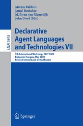 Icon image Declarative Agent Languages and Technologies VII: 7th International Workshop, DALT 2009, Budapest, Hungary, May 11, 2009. Revised Selected and Invited Papers