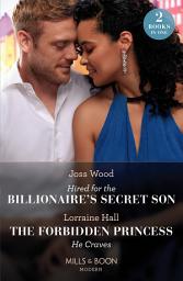 Icon image Hired For The Billionaire's Secret Son / The Forbidden Princess He Craves: Hired for the Billionaire's Secret Son / The Forbidden Princess He Craves (Mills & Boon Modern)