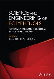 Icon image Science and Engineering of Polyphenols: Fundamentals and Industrial Scale Applications