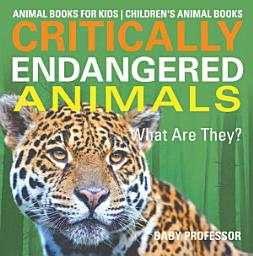 Icon image Critically Endangered Animals : What Are They? Animal Books for Kids | Children's Animal Books