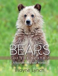 Icon image Bears of the North: A Year Inside Their Worlds