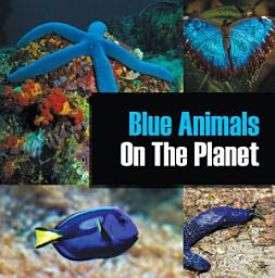 Icon image Blue Animals On The Planet: Animal Encyclopedia for Kids