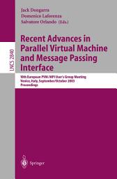 Icon image Recent Advances in Parallel Virtual Machine and Message Passing Interface: 10th European PVM/MPI Users' Group Meeting, Venice, Italy, September 29 - October 2, 2003, Proceedings