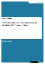 Icon image Homosexualität und Diskriminierung im Mittelalter. Die "stumme Sünde"