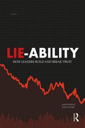 Icon image Lie-Ability: How Leaders Build and Break Trust