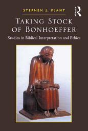 Icon image Taking Stock of Bonhoeffer: Studies in Biblical Interpretation and Ethics