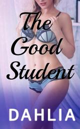 Icon image The Good Student: A Forbidden Student Professor Romance