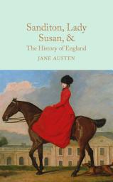 Icon image Sanditon, Lady Susan, & The History of England: The Juvenilia and Shorter Works of Jane Austen