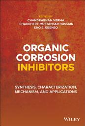 Icon image Organic Corrosion Inhibitors: Synthesis, Characterization, Mechanism, and Applications