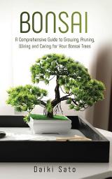 Icon image Bonsai: A Comprehensive Guide to Growing, Pruning, Wiring and Caring for Your Bonsai Trees