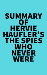 Icon image Summary of Hervie Haufler's The Spies Who Never Were