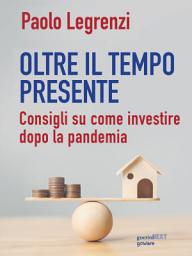 Icon image Oltre il tempo presente. Consigli su come investire dopo la pandemia