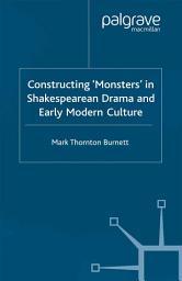 Icon image Constructing Monsters in Shakespeare's Drama and Early Modern Culture