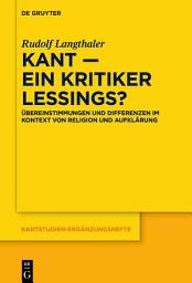 Icon image Kant – ein Kritiker Lessings?: Übereinstimmungen und Differenzen im Kontext von Religion und Aufklärung