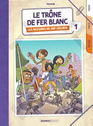 Icon image Les dossiers de Zap Collège - Tome 1 - Le trône de fer blanc