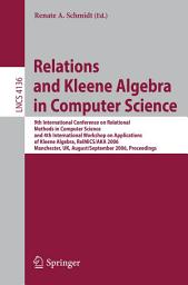 Icon image Relations and Kleene Algebra in Computer Science: 9th International Conference on Relational Methods in Computer Science and 4th International Workshop on Applications of Kleene Algebra, RelMiCS/AKA 2006, Manchester, UK, August 29 - September2, 2006, Proceedings