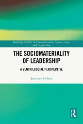 Icon image The Sociomateriality of Leadership: A Ventriloquial Perspective