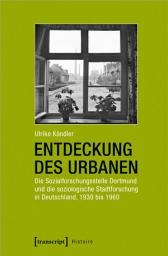 Icon image Entdeckung des Urbanen: Die Sozialforschungsstelle Dortmund und die soziologische Stadtforschung in Deutschland, 1930 bis 1960