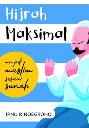 Icon image Hijrah Maksimal: Menjadi Muslim Sesuai Sunah