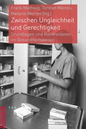 Icon image Zwischen Ungleichheit und Gerechtigkeit: Grundlagen und Konkretionen im Gesundheitswesen