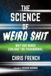 Icon image The Science of Weird Shit: Why Our Minds Conjure the Paranormal