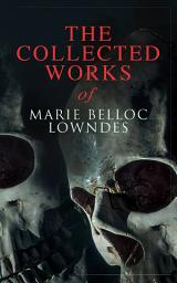 Icon image The Collected Works of Marie Belloc Lowndes: Murder Mysteries, Thriller Novels, Detective Tales, Horror Stories & Biography: The Lodger, The Chink in the Armour, What Timmy Did, The Story of Ivy, Studies in Love and Terror, King Edward VII…