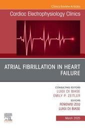 Icon image Atrial Fibrillation in Heart Failure, An Issue of Cardiac Electrophysiology Clinics: Atrial Fibrillation in Heart Failure, An Issue of Cardiac Electrophysiology Clinics, E-Book