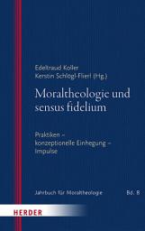 Icon image Moraltheologie und sensus fidelium: Praktiken – konzeptionelle Einhegung – Impulse