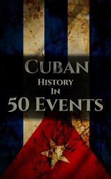 Icon image The History of Cuba in 50 Events