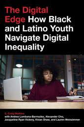 Icon image The Digital Edge: How Black and Latino Youth Navigate Digital Inequality