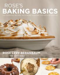 Icon image Rose's Baking Basics: 100 Essential Recipes, with More Than 600 Step-by-Step Photos