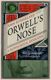 Icon image Orwell's Nose: A Pathological Biography