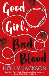 Icon image Good Girl, Bad Blood (A Good Girl’s Guide to Murder, Book 2)