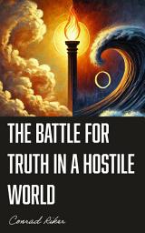 Icon image The Battle for Truth in a Hostile World