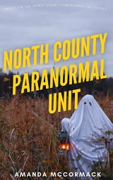 Icon image North County Paranormal Unit: Volume 1