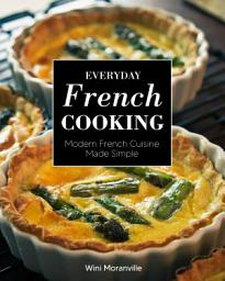 Icon image Everyday French Cooking: Modern French Cuisine Made Simple