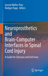 Icon image Neuroprosthetics and Brain-Computer Interfaces in Spinal Cord Injury: A Guide for Clinicians and End Users