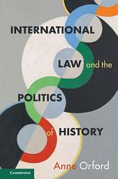 Icon image International Law and the Politics of History