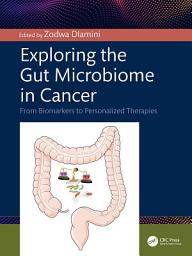 Icon image Exploring the Gut Microbiome in Cancer: From Biomarkers to Personalized Therapies