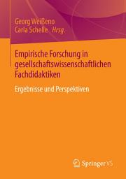 Icon image Empirische Forschung in gesellschaftswissenschaftlichen Fachdidaktiken: Ergebnisse und Perspektiven