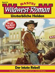 Icon image Wildwest-Roman – Unsterbliche Helden 24: Der letzte Rebell