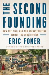 Icon image The Second Founding: How the Civil War and Reconstruction Remade the Constitution