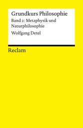 Icon image Grundkurs Philosophie / Metaphysik und Naturphilosophie. Band 2: Metaphysik und Naturphilosophie: Detel, Wolfgang – Logik, Ethik – 18469 – 3. durchgesehene Auflage 2014