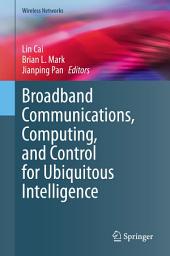 Icon image Broadband Communications, Computing, and Control for Ubiquitous Intelligence