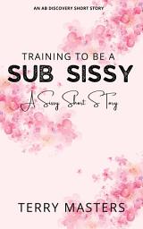 Icon image Training To Be A Sub Sissy