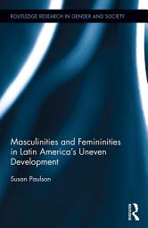 Icon image Masculinities and Femininities in Latin America's Uneven Development