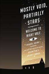 Icon image Mostly Void, Partially Stars: Welcome to Night Vale—Episodes, Volume 1, Volume 1