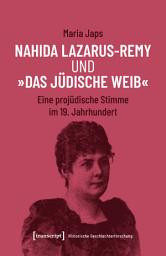 Icon image Nahida Lazarus-Remy und »Das jüdische Weib«: Eine projüdische Stimme im 19. Jahrhundert