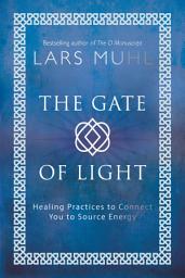 Icon image The Gate of Light: Healing Practices to Connect You to Source Energy